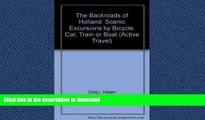 READ BOOK  The Backroads of Holland: Scenic Excursions by Bicycle, Car, Train, or Boat (Active