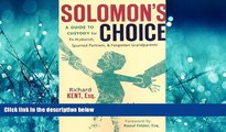 FAVORIT BOOK Solomon s Choice: A Guide to Custody for Ex-Husbands, Spurned Partners, and Forgotten