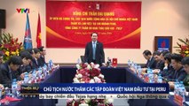 Chủ tịch nước Trần Đại Quang thăm các tập đoàn Việt Nam đầu tư tại Peru