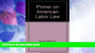 Best Price A primer on American labor law William B. Gould For Kindle