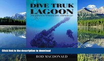 FAVORITE BOOK  Dive Truk Lagoon: The Japanese WWII Pacific Shipwrecks FULL ONLINE