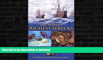 READ BOOK  The World s Richest Wrecks: A Wreck Diver s Guide to Gold and Silver Treasures of the