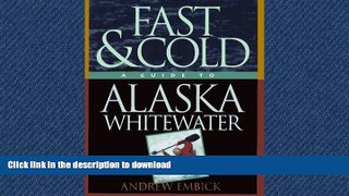 READ BOOK  Fast   Cold, A Guide To Alaska Whitewater FULL ONLINE