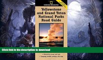 READ BOOK  National Geographic Yellowstone and Grand Teton National Parks Road Guide: The