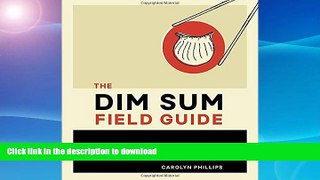 FAVORITE BOOK  The Dim Sum Field Guide: A Taxonomy of Dumplings, Buns, Meats, Sweets, and Other