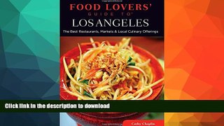 READ BOOK  Food Lovers  Guide toÂ® Los Angeles: The Best Restaurants, Markets   Local Culinary