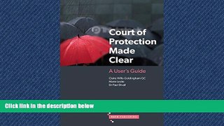 READ THE NEW BOOK The Court of Protection Made Clear: A User s Guide Claire Wills-Goldingham BOOK