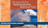 FAVORITE BOOK  Photographing Yellowstone National Park: Where to Find Perfect Shots and How to