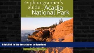 READ BOOK  The Photographer s Guide to Acadia National Park: Where to Find Perfect Shots and How