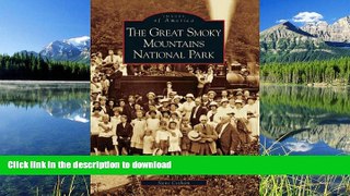 READ BOOK  The Great Smoky Mountains National Park   (TN)  (Images of America) FULL ONLINE