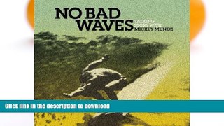 GET PDF  No Bad Waves: Talking Story with Mickey Munoz  GET PDF