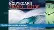 EBOOK ONLINE  The Bodyboard Travel Guide: The 100 Most Awesome Waves on the Planet FULL ONLINE