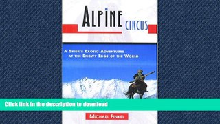 EBOOK ONLINE  Alpine Circus: A Skier s Exotic Adventures at the Snowy Edge of the World FULL