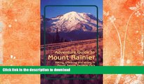 READ BOOK  Adventure Guide to Mount Rainier: Hiking, Climbing and Skiing in Mt. Rainier National