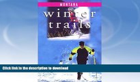 READ BOOK  Winter Trails Montana: The Best Cross-Country Ski   Snowshoe Trails (Winter Trails