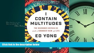 READ book I Contain Multitudes: The Microbes Within Us and a Grander View of Life [DOWNLOAD] ONLINE