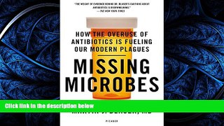 READ book Missing Microbes: How the Overuse of Antibiotics Is Fueling Our Modern Plagues BOOK