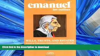 READ THE NEW BOOK Emanuel Law Outlines: Wills, Trusts, and Estates: Keyed to