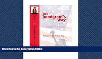 READ THE NEW BOOK The Immigrant s Way: For All Immigrants, By An Immigrant Margaret W Wong TRIAL