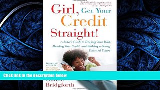 READ book Girl, Get Your Credit Straight!: A Sister s Guide to Ditching Your Debt, Mending Your