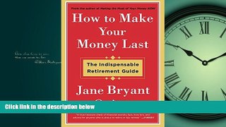 READ THE NEW BOOK How to Make Your Money Last: The Indispensable Retirement Guide BOOK ONLINE