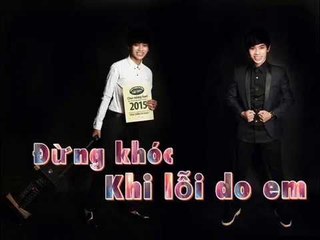Đừng Khóc Khi Lỗi Do Em- Hot Boy Kẹo Kéo Bùi Vĩnh Phúc