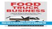 PDF Food Truck Business: How To Become Your Own Boss - The Complete Guide To Start, Run And Grow