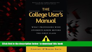 Download Courtney O Banion Smith The College User s Manual: What Professors Wish Students Knew