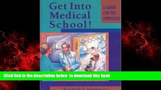 Epub Get Into Medical School!: A Guide for the Perplexed Kenneth V. Iserson Full Book
