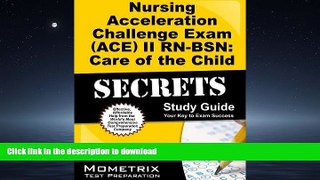 READ THE NEW BOOK Nursing Acceleration Challenge Exam (ACE) II RN-BSN: Care of the Child Secrets