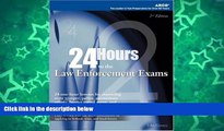 Pre Order 24-Hours to Law Enforcement Exam 2E (24 Hours to the Law Enforcement Exams) Arco