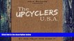 Read Online Julie Rawding The Upcyclers U.S.A.: 21 Eco Folks who made it Full Book Download