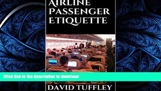 READ THE NEW BOOK Airline Passenger Etiquette: Your Guide to Modern Airline Travel PREMIUM BOOK