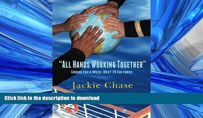 PDF ONLINE "All Hands Working Together" Cruise for a Week: Meet 79 Cultures READ NOW PDF ONLINE