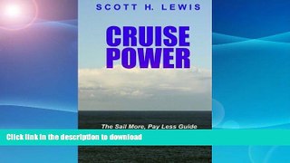 GET PDF  Cruise Power: The Sail More, Pay Less Guide to Getting More from your Cruise Vacation