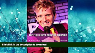 FAVORIT BOOK The Fun Dude s Guide to Cruising: A Humorous Handbook for Taking Your First Cruise