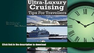 READ ONLINE Ultra-Luxury Cruising: A Guide To Crystal, Seabourn and Silversea Cruises READ PDF