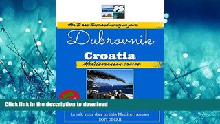 READ THE NEW BOOK Dubrovnik, Croatia - How To Save Time And Money On Your Mediterranean Cruise