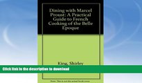 EBOOK ONLINE  Dining with Marcel Proust - A Practical Guide to French Cuisine of the Belle