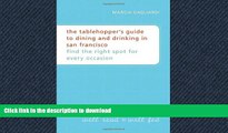 READ THE NEW BOOK The Tablehopper s Guide to Dining and Drinking in San Francisco: Find the Right