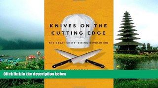 PDF [DOWNLOAD] Knives on the Cutting Edge: The Great Chefs  Dining Revolution Bob Macdonald TRIAL
