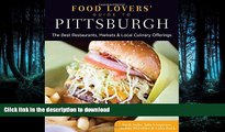 READ PDF Food Lovers  Guide toÂ® Pittsburgh: The Best Restaurants, Markets   Local Culinary