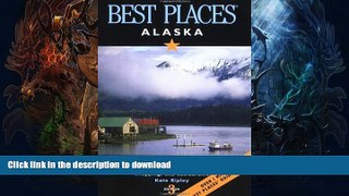 READ BOOK  Best Places Alaska: The Best Lodgings, Outdoor Adventures, and Restaurants FULL ONLINE