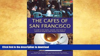 GET PDF  The Cafes of San Francisco: A Guide to the Sights, Sounds, and Tastes of America s