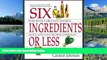 READ THE NEW BOOK Six Ingredients or Less: Revised   Expanded (Cookbooks and Restaurant Guides) by