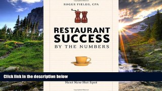 READ THE NEW BOOK Restaurant Success by the Numbers: A Money-Guy s Guide to Opening the Next Hot