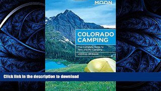 READ THE NEW BOOK Moon Colorado Camping: The Complete Guide to Tent and RV Camping (Moon Outdoors)