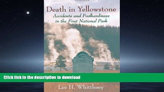 PDF ONLINE Death in Yellowstone: Accidents and Foolhardiness in the First National Park READ PDF