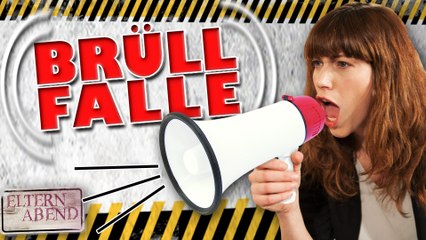 Die BRÜLLFALLE und wie man wieder rauskommt - Elternabend