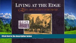 READ THE NEW BOOK Living at the Edge : Explorers, Exploiters and Settlers of the Grand Canyon